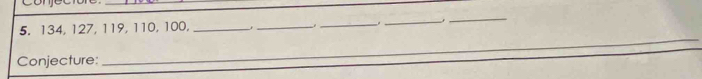 5, 134, 127, 119, 110, 100, __. _. 
_ 
_ 
Conjecture: 
_