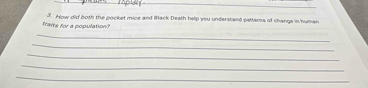 How did both the pocket mice and Black Death help you understand patterns of change in human 
traits for a population? 
_ 
_ 
_ 
_ 
_