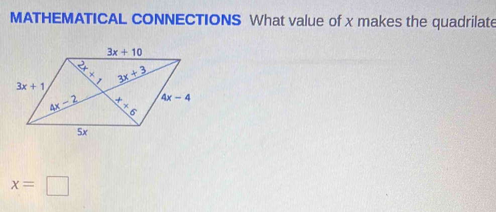 MATHEMATICAL CONNECTIONS What value of x makes the quadrilate
x=□