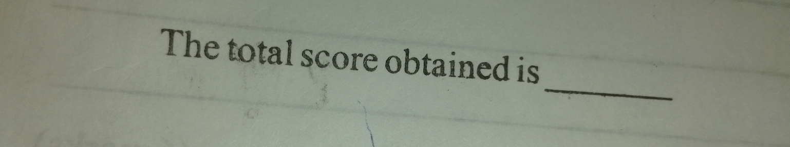 The total score obtained is 
_