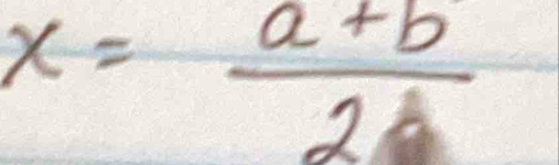 x= (a+b)/2a 