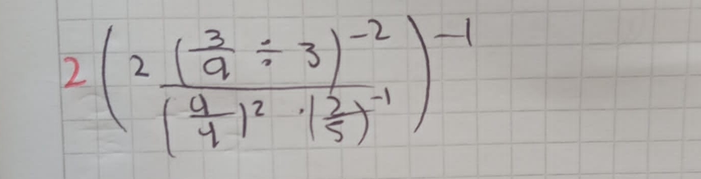 2(frac 2( 3/9 / 3)^-2( 9/9 )^2· ( 2/5 )^-1)^-1