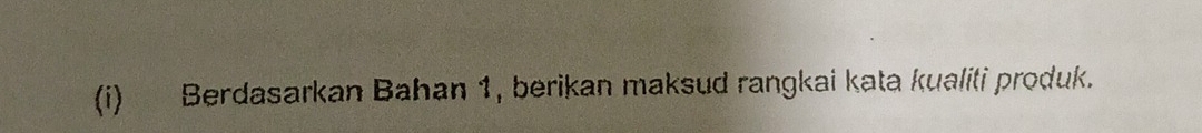 Berdasarkan Bahan 1, berikan maksud rangkai kata kualiti produk.