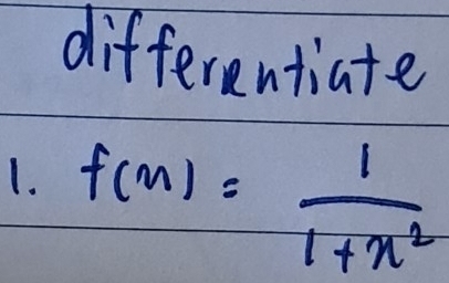 differentiate 
1. f(x)= 1/1+x^2 