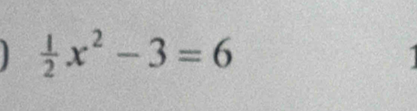  1/2 x^2-3=6