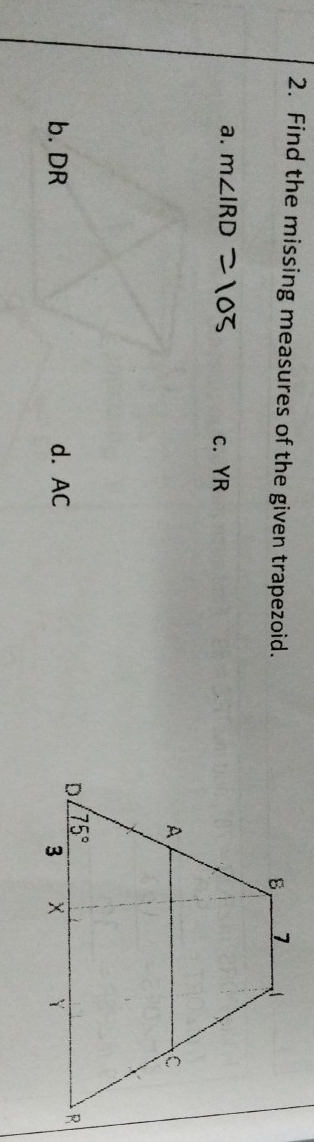 Find the missing measures of the given trapezoid.
a. m∠ IRD c. YR
b. DR d. AC