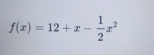 f(x)=12+x- 1/2 x^2