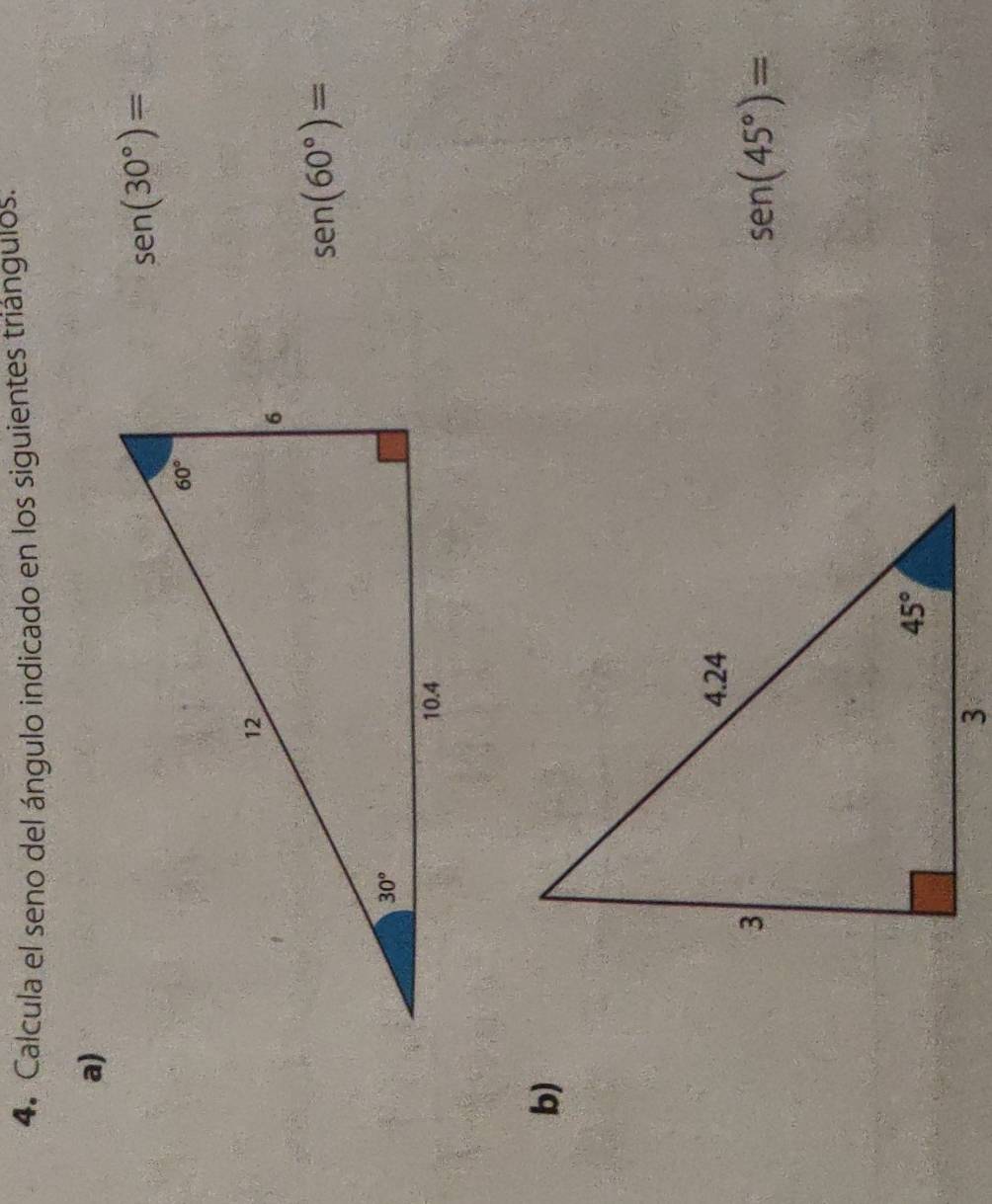 Calcula el seno del ángulo indicado en los siguientes triángulos.
a)
sen (30°)=
sen (60°)=
b)
sen (45°)=