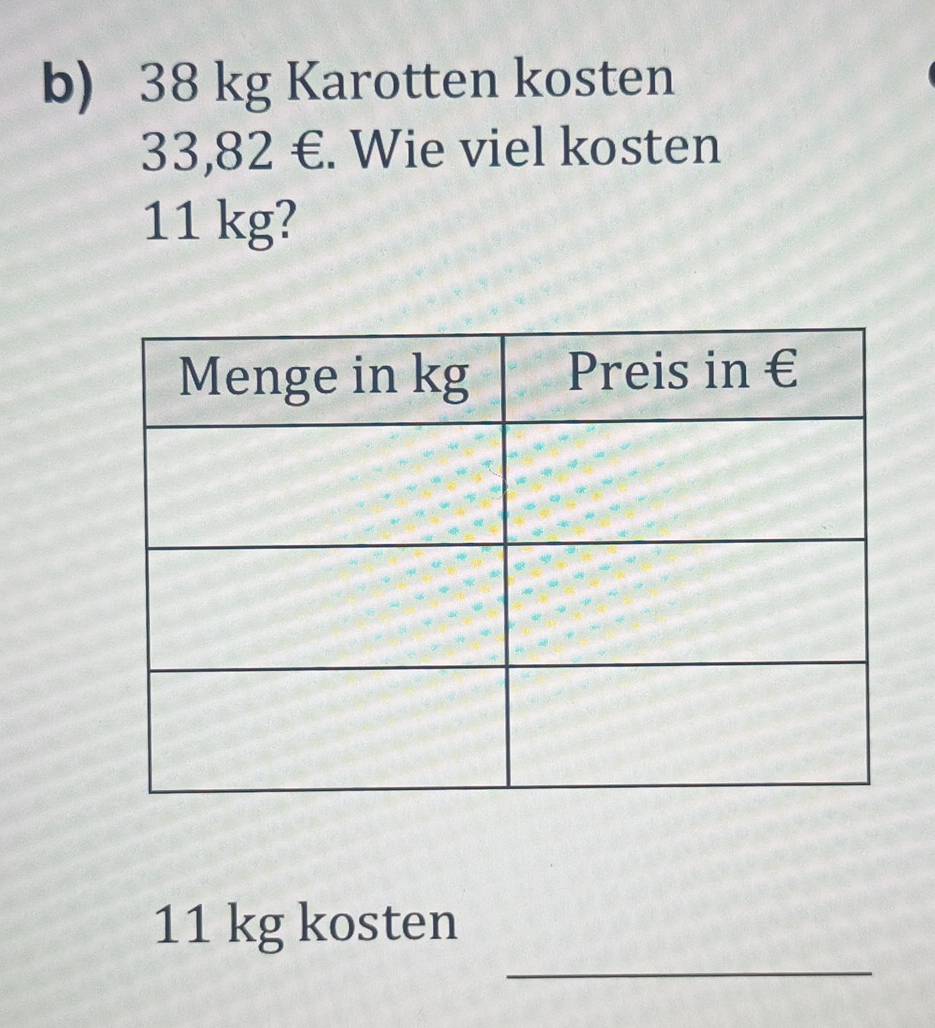 38 kg Karotten kosten
33,82 €. Wie viel kosten
11 kg? 
_
11 kg kosten