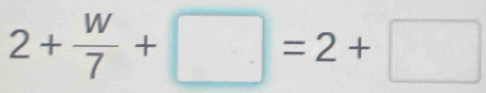 2+ W/7 +□ =2+□