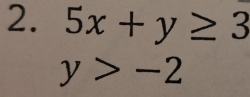 5x+y≥ 3
y>-2