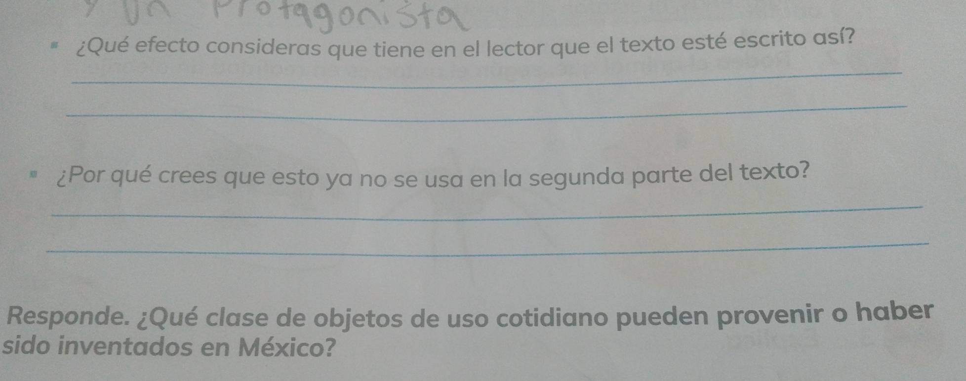 ¿Qué efecto consideras que tiene en el lector que el texto esté escrito así? 
_ 
_ 
¿Por qué crees que esto ya no se usa en la segunda parte del texto? 
_ 
_ 
Responde. ¿Qué clase de objetos de uso cotidiano pueden provenir o haber 
sido inventados en México?