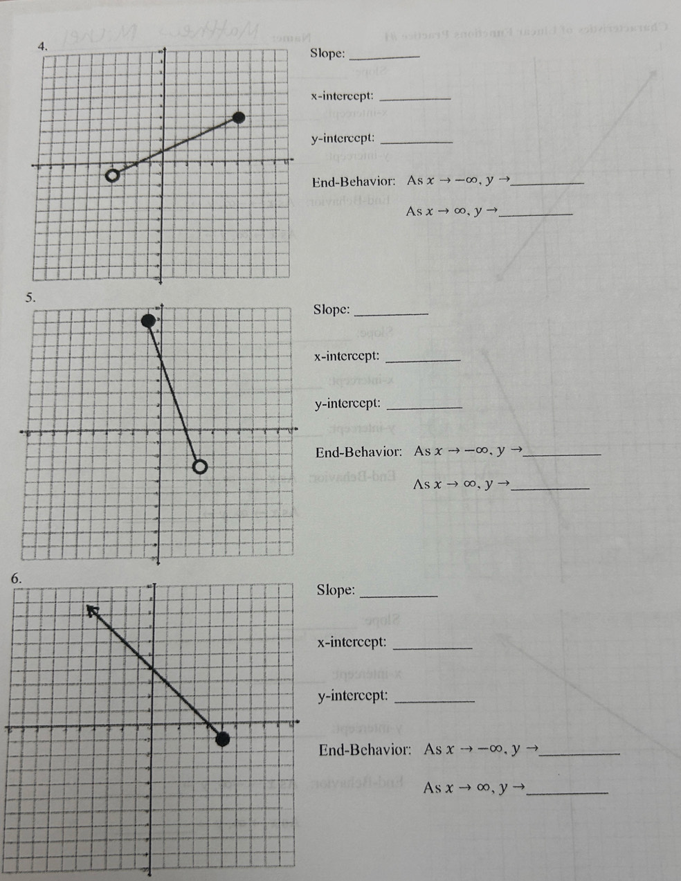 Slope:_ 
x-intercept:_ 
y-intercept:_ 
End-Behavior: As xto -∈fty , yto _ 
As xto ∈fty , yto _ 
lope:_ 
-intercept:_ 
-intercept:_ 
End-Behavior: As xto -∈fty , yto _ 
△ S xto ∈fty , yto _ 
6 
ope:_ 
intercept:_ 
intercept:_ 
nd-Behavior: As xto -∈fty , yto _ 
As xto ∈fty , yto _