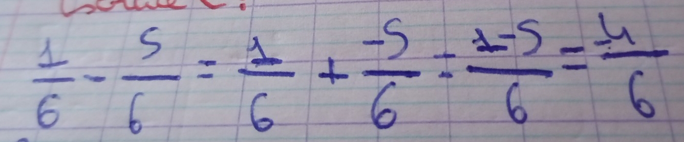  1/6 - 5/6 = 1/6 + (-5)/6 = (1-5)/6 = (-4)/6 