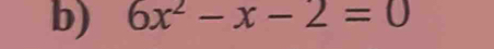 6x^2-x-2=0