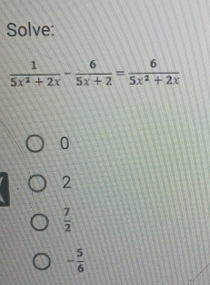 Solve:
0
2
 7/2 
- 5/6 