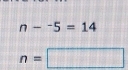 n-^-5=14
n=□