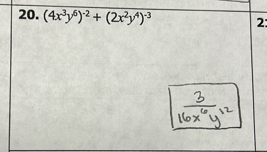 (4x^3y^6)^-2+(2x^2y^4)^-3
2: