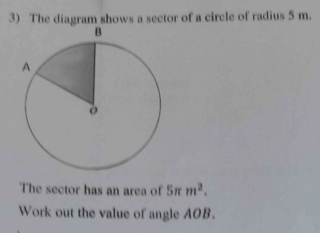 Solved: The diagram shows a sector of a circle of radius 5 m. The ...