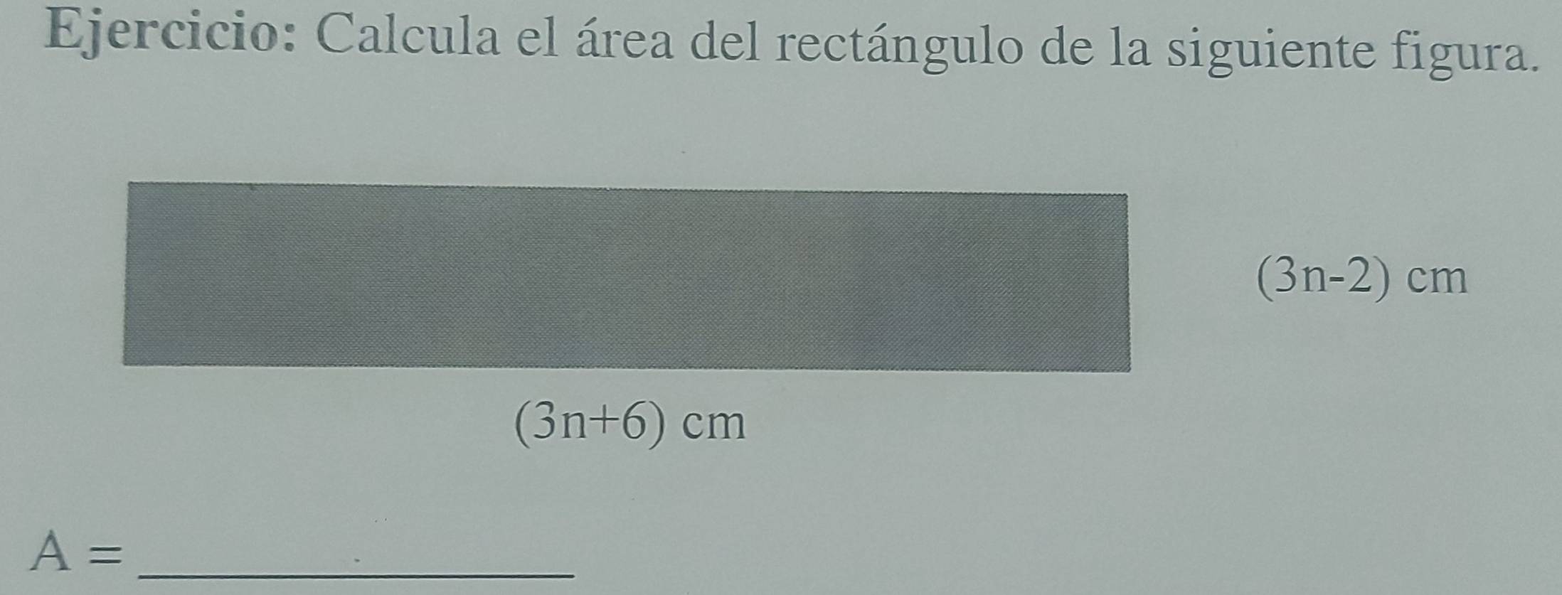 Calcula el área del rectángulo de la siguiente figura.
(3n-2)cm.
A= _