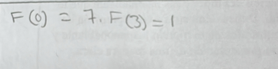 F(0)=7, F(3)=1