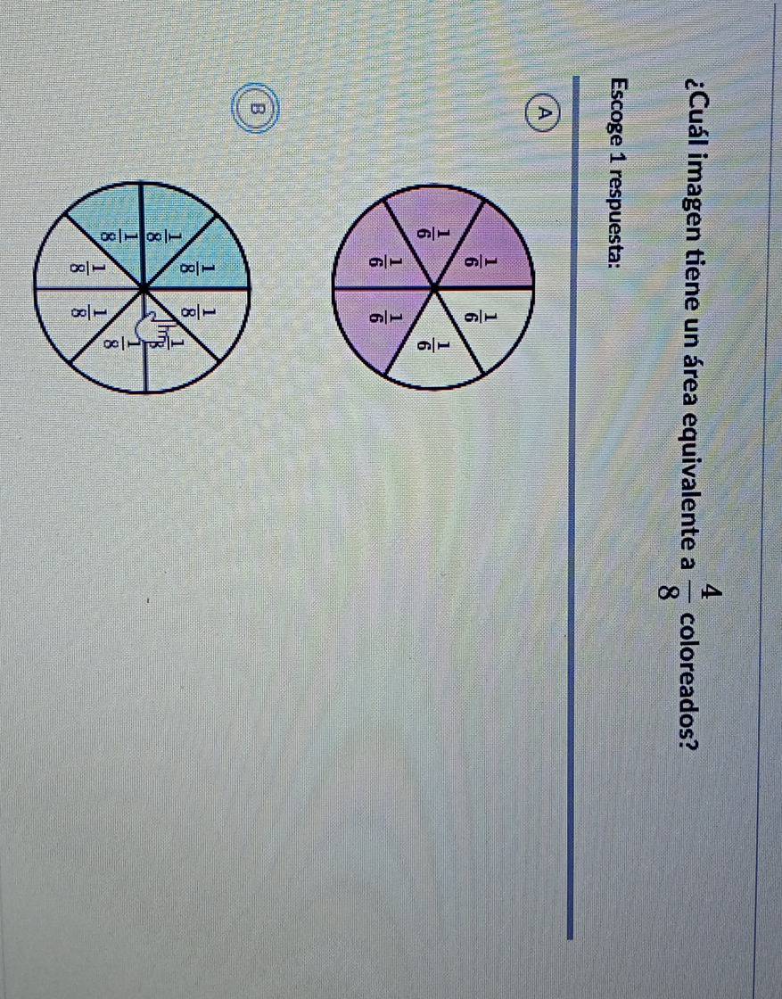 ¿Cuál imagen tiene un área equivalente a  4/8  coloreados?
Escoge 1 respuesta:
A
 1/6   1/6 
 1/6 
 1/6 
 1/6   1/6 
B
 1/8   1/8 
 1/8  h 1/B 
 1/8   1/8 
 1/8   1/8 