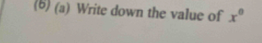 (5) (a) Write down the value of x^0