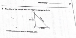 Arper (b)= _ 
4 The sifes of the Mançle 430° are all slven comect to 1 d p 
Fied the minimu aree of tranple ABC.