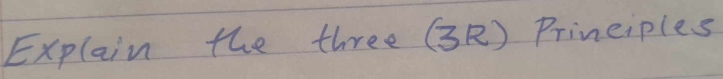 Explain the three (3R) Principles