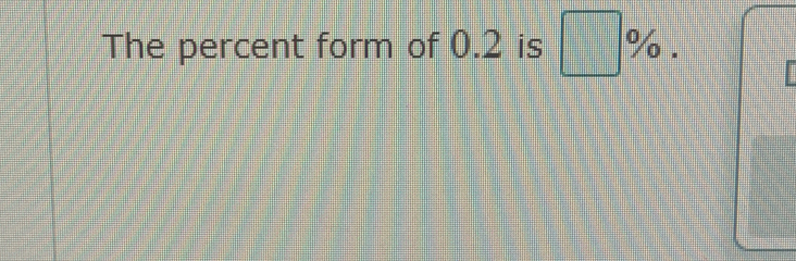 The percent form of 0.2 is □ %.