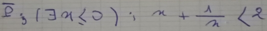 overline p (exists x≤ 0);x+ 1/x <2</tex>