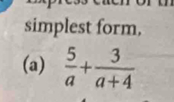 simplest form, 
(a)  5/a + 3/a+4 