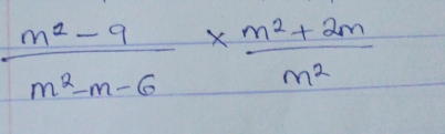  (m^2-9)/m^2-m-6 *  (m^2+2m)/m^2 