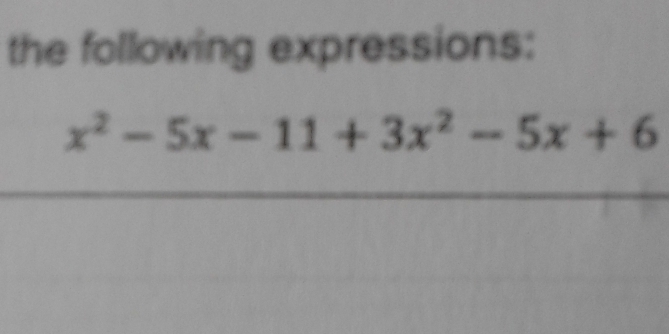 the following expressions:
x^2-5x-11+3x^2-5x+6