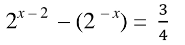 2^(x-2)-(2^(-x))= 3/4 