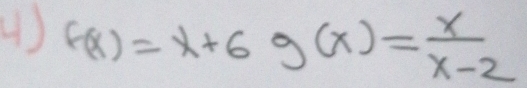 f(x)=x+6g(x)= x/x-2 