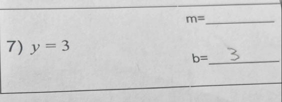 m= _ 
7) y=3
b= _