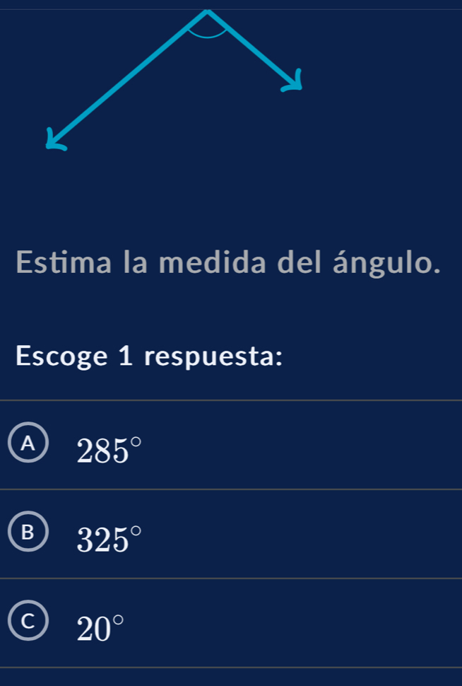 Estima la medida del ángulo.
Escoge 1 respuesta:
A 285°
B 325°
C 20°