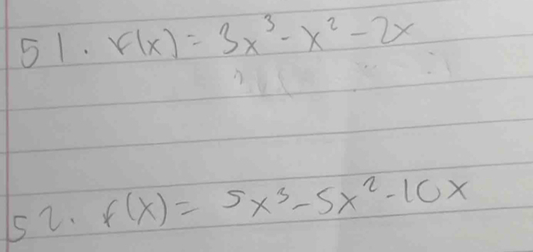 F(x)=3x^3-x^2-2x
52. f(x)=5x^3-5x^2-10x