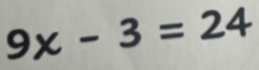 9x-3=24