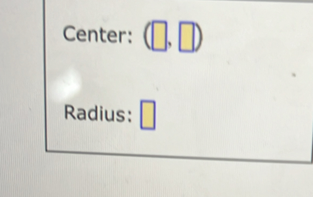 Center: (□ ,□ )
Radius: □