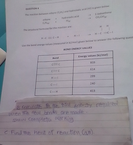 The reaction between ethyne (C_2H_2) and hydrolodic acid (HI) is given below.
→ 1-iodoethene
-P
C    + hydrolodic acid CH_3CHI_(4)
ethyne HS_nd
The structural formulas for the reaction are: H H
H-Cequiv C-H +H-I to H-Cequiv C-I
Use the bond energy values (measured in kJ/mol) given below to answer the following quest
Y VALUES