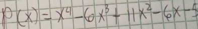 P(x)=x^4-6x^3+11x^2-6x-5