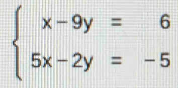 beginarrayl x-9y=6 5x-2y=-5endarray.