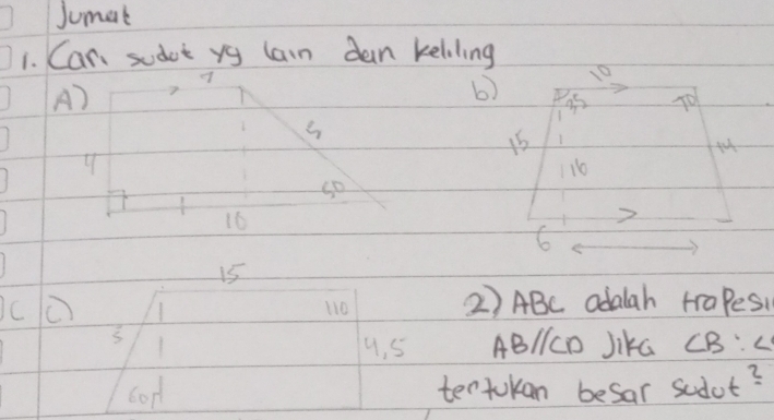 Jumat 
1. Can sudet yg larn dan keliling
10
A) 
b)
9s
1
fut
4
116
T 
so
16
6
15
C ( 
2) ABC adalah trapes1 
9. 5 AB/ICD Jika ∠ B:∠
cod tertokan besar sudot?