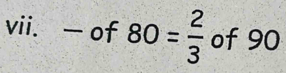 — of 80= 2/3  of 90