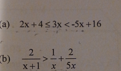 2x+4≤ 3x
(b)  2/x+1 > 1/x + 2/5x 