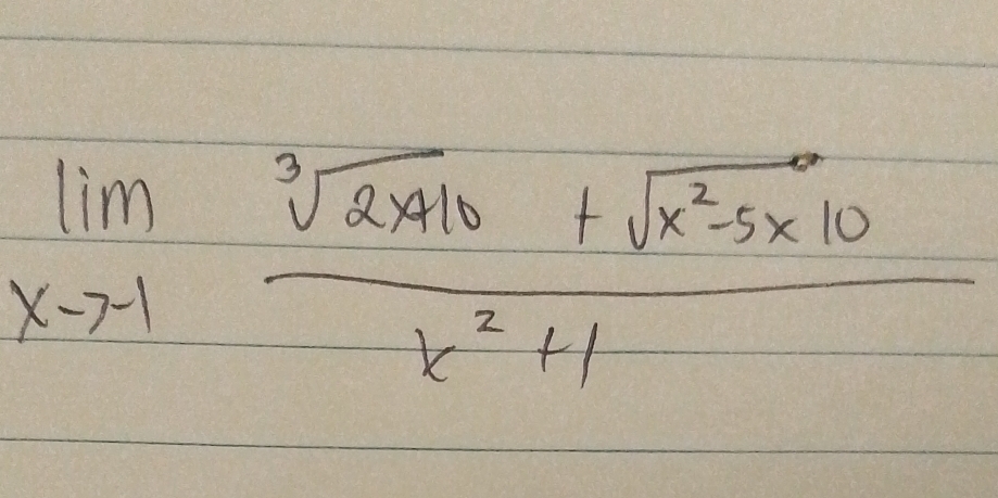 limlimits _xto -1 (sqrt[3](2x+10)+sqrt(x^2-5x+10))/x^2+1 