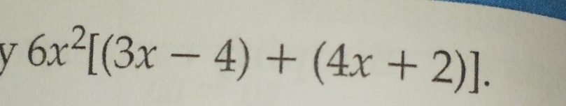 6x^2[(3x-4)+(4x+2)].