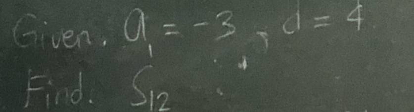 Given. a_1=-3, d=4
Find. So